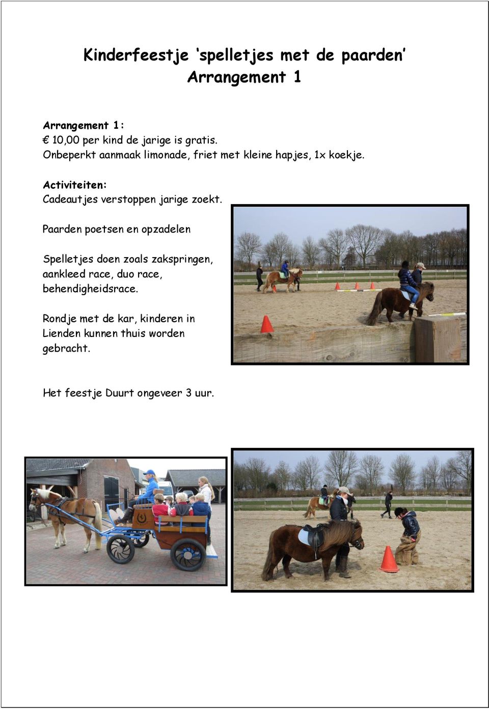 Paarden poetsen en opzadelen Spelletjes doen zoals zakspringen, aankleed race, duo race,