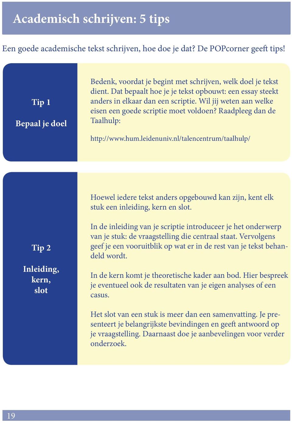 leidenuniv.nl/talencentrum/taalhulp/ Hoewel iedere tekst anders opgebouwd kan zijn, kent elk stuk een inleiding, kern en slot.