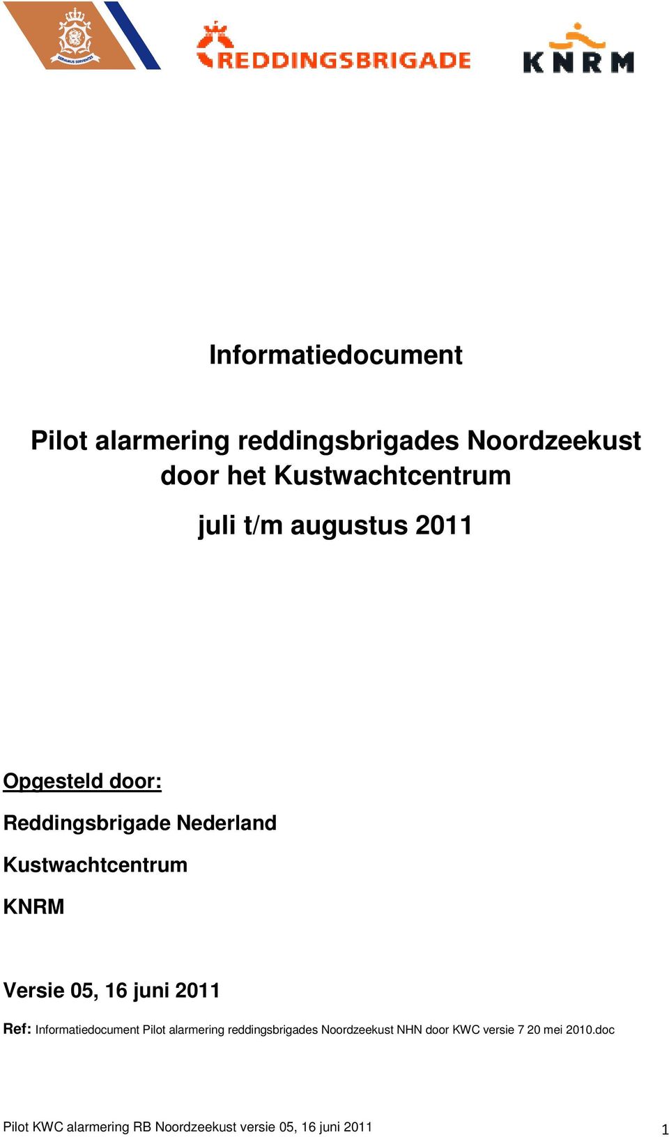 05, 16 juni 2011 Ref: Informatiedocument Pilot alarmering reddingsbrigades Noordzeekust NHN