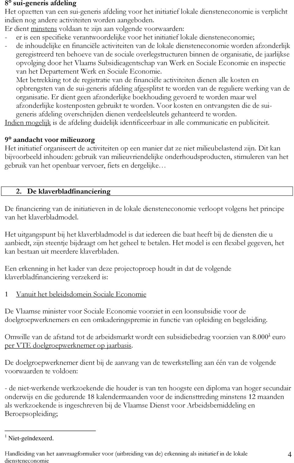 afzonderlijk geregistreerd ten behoeve van de sociale overlegstructuren binnen de organisatie, de jaarlijkse opvolging door het Vlaams Subsidieagentschap van Werk en Sociale Economie en inspectie van