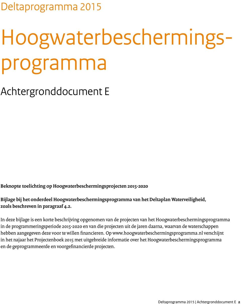 In deze bijlage is een korte beschrijving opgenomen van de projecten van het Hoogwaterbeschermingsprogramma in de programmeringsperiode 2015-2020 en van die projecten uit de jaren daarna, waarvan
