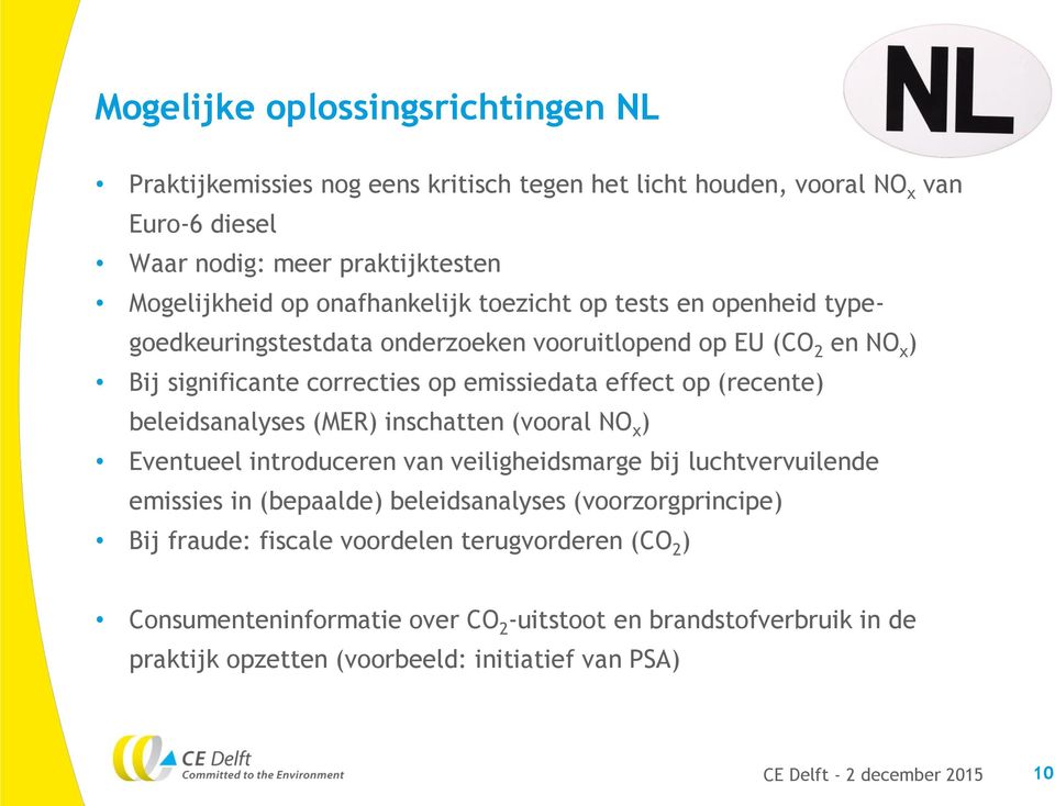 (recente) beleidsanalyses (MER) inschatten (vooral NO x ) Eventueel introduceren van veiligheidsmarge bij luchtvervuilende emissies in (bepaalde) beleidsanalyses