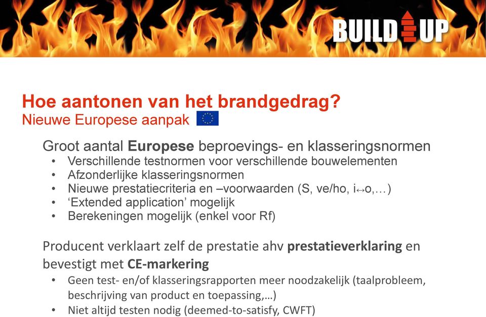 mogelijk (enkel voor Rf) Producent verklaart zelf de prestatie ahv prestatieverklaring en bevestigt met CE-markering Geen test- en/of