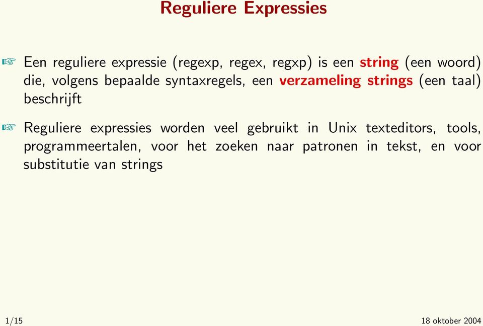 Reguliere expressies worden veel gebruikt in Unix texteditors, tools, programmeertalen,