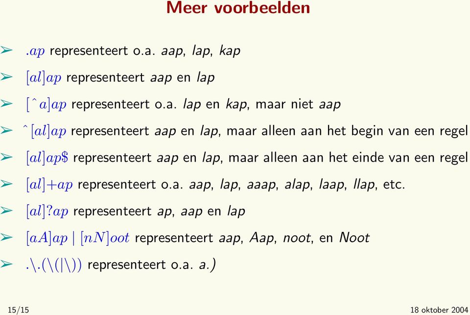 aap, lap, kap [al]ap representeert aap en lap [ˆa]ap  lap en kap, maar niet aap ˆ[al]ap representeert aap en lap, maar