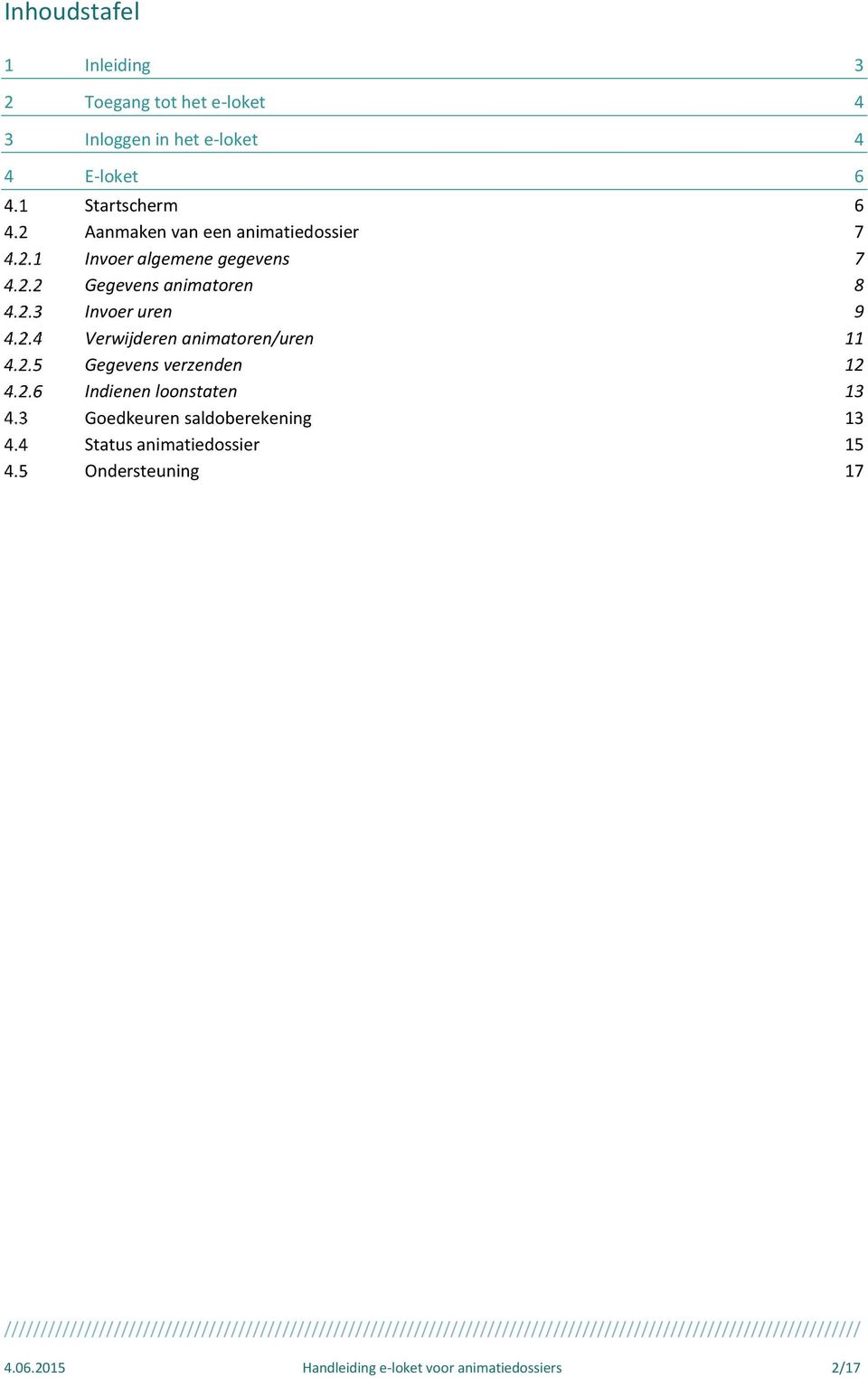 Invoer uren 9 Verwijderen animatoren/uren 11 Gegevens verzenden 12 Indienen loonstaten 13 Goedkeuren