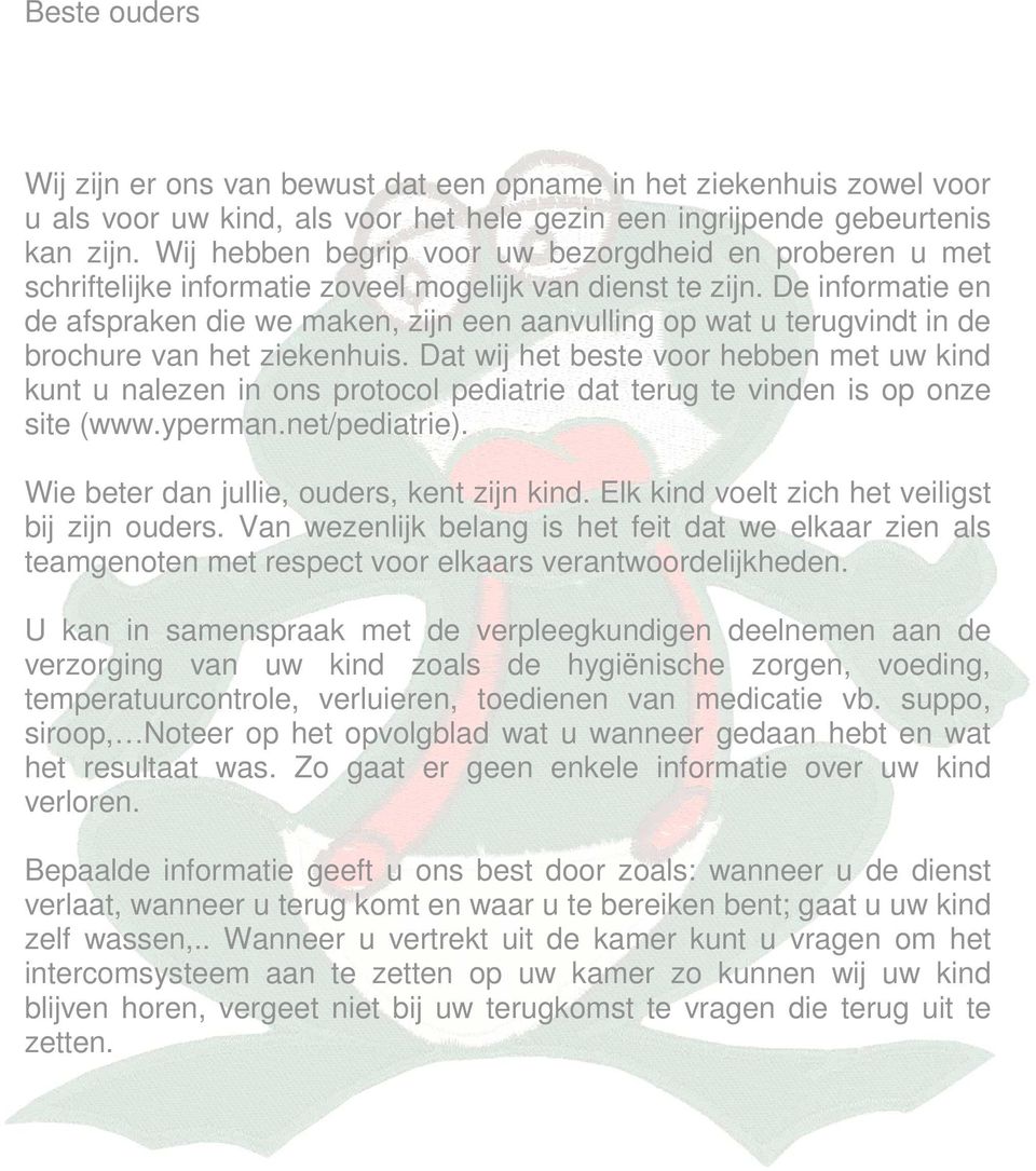 De informatie en de afspraken die we maken, zijn een aanvulling op wat u terugvindt in de brochure van het ziekenhuis.