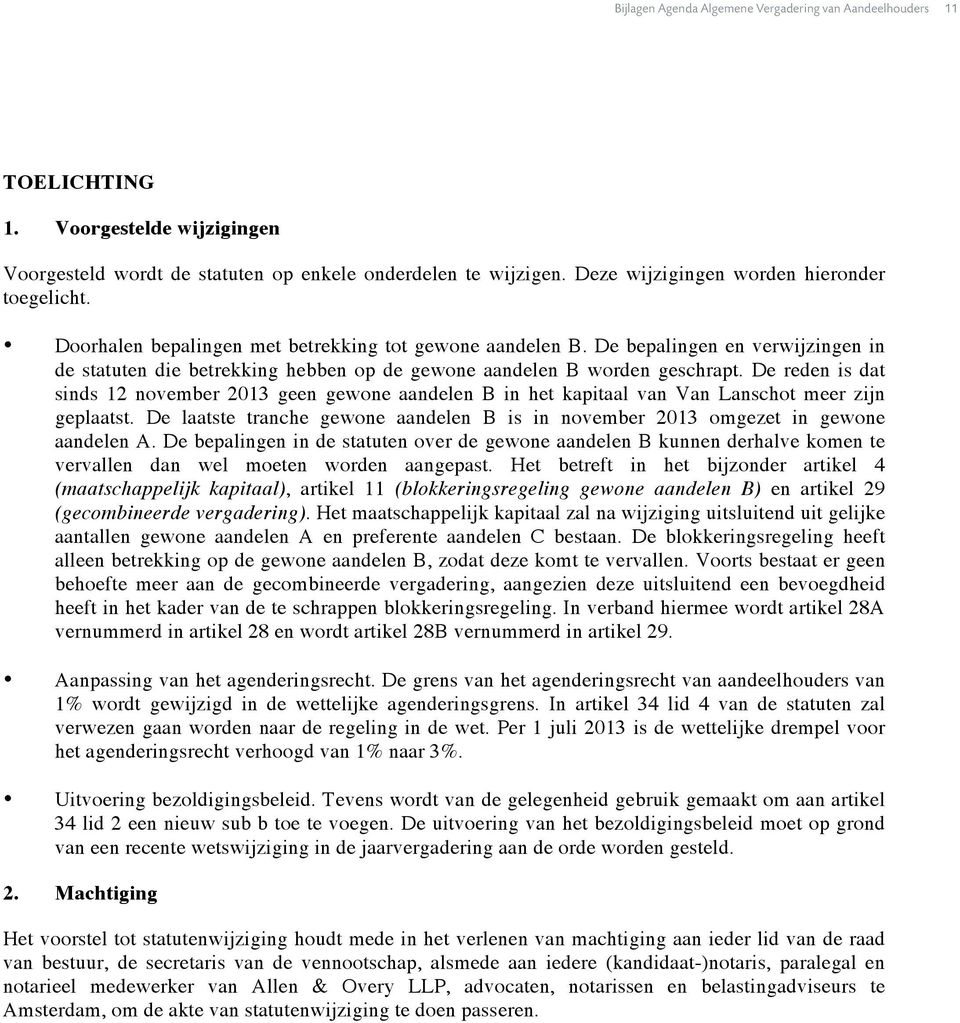 De reden is dat sinds 12 november 2013 geen gewone aandelen B in het kapitaal van Van Lanschot meer zijn geplaatst.