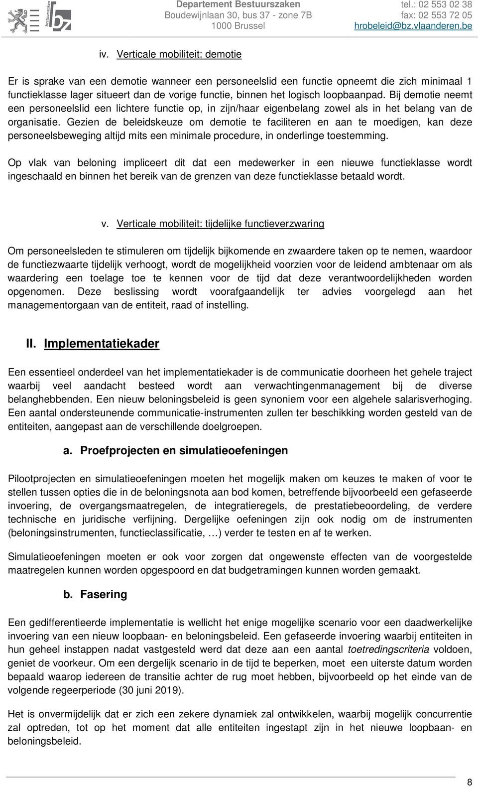 Gezien de beleidskeuze om demotie te faciliteren en aan te moedigen, kan deze personeelsbeweging altijd mits een minimale procedure, in onderlinge toestemming.