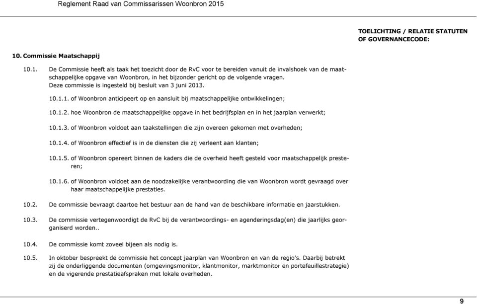 1.3. of Woonbron voldoet aan taakstellingen die zijn overeen gekomen met overheden; 10.1.4. of Woonbron effectief is in de diensten die zij verleent aan klanten; 10.1.5.