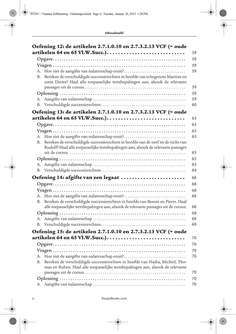 Bereken de verschuldigde successierechten in hoofde van echtgenote Martine en zoon Dieter? Haal alle toepasselijke wetsbepalingen aan, alsook de relevante passages uit de cursus..................................................... 59 Oplossing.