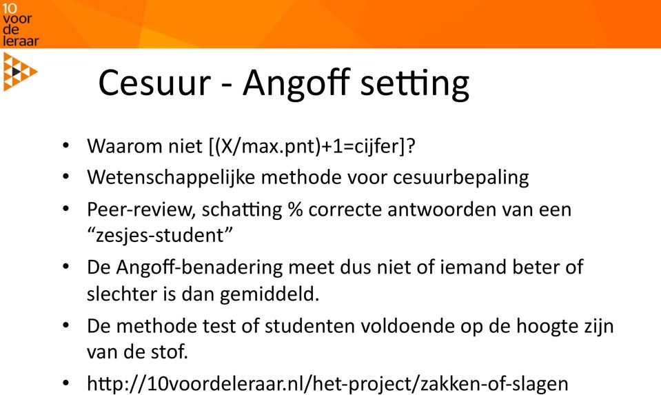 een zesjes- student De Angoff- benadering meet dus niet of iemand beter of slechter is dan