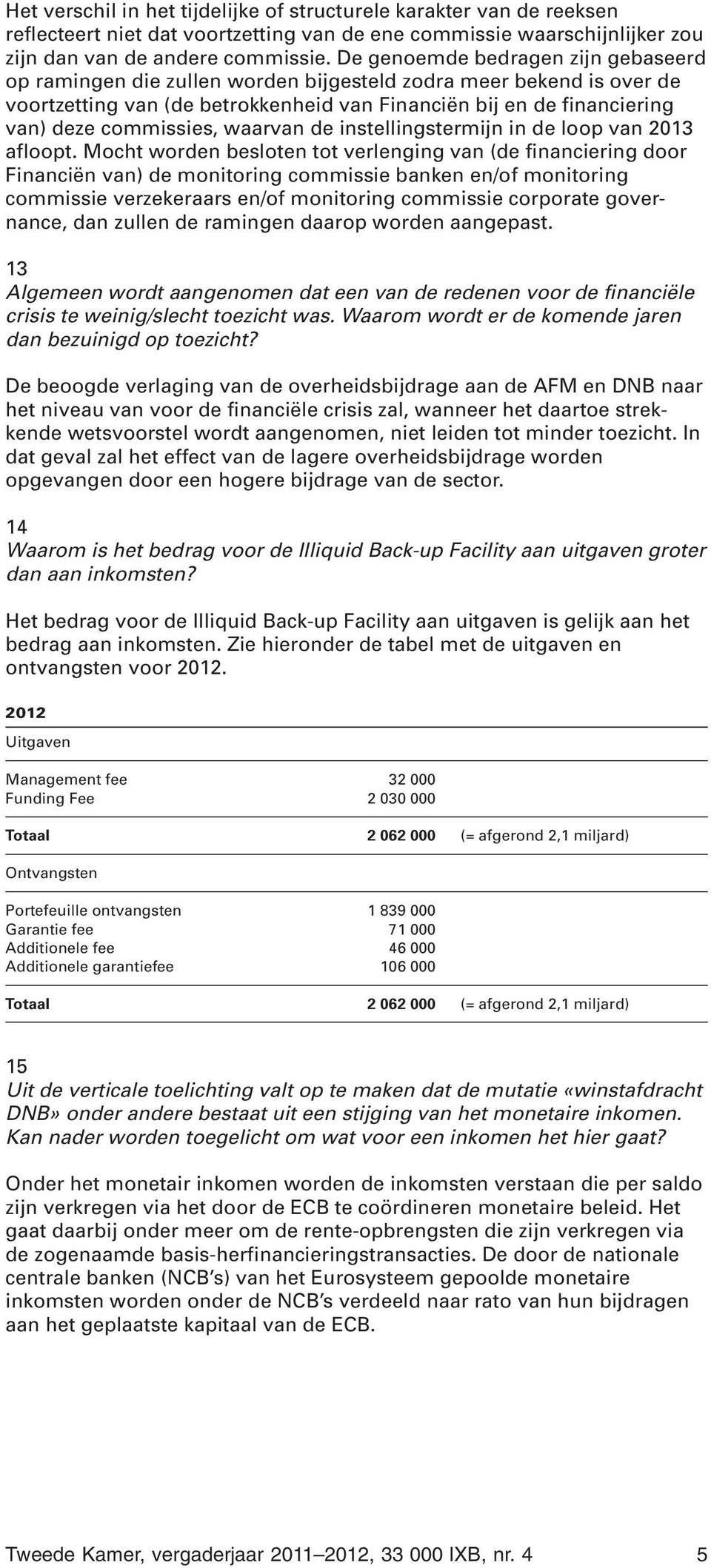 waarvan de instellingstermijn in de loop van 2013 afloopt.