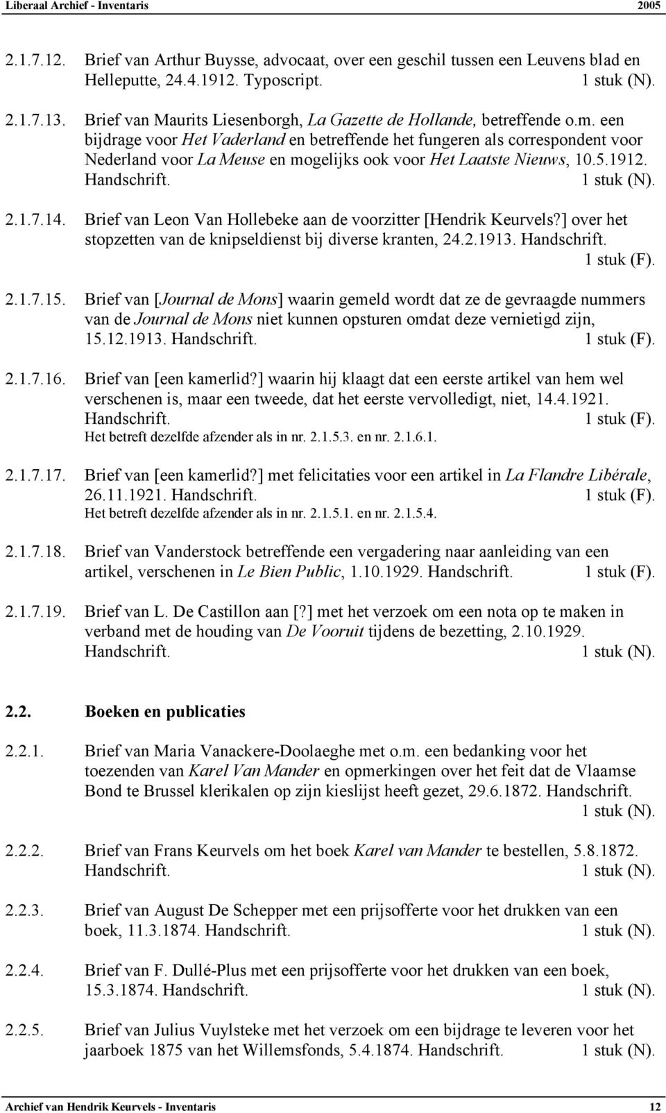 een bijdrage voor Het Vaderland en betreffende het fungeren als correspondent voor Nederland voor La Meuse en mogelijks ook voor Het Laatste Nieuws, 10.5.1912. 2.1.7.14.