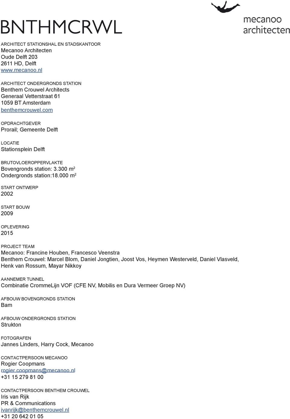 com OPDRACHTGEVER Prorail; Gemeente Delft LOCATIE Stationsplein Delft BRUTOVLOEROPPERVLAKTE Bovengronds station: 3.300 m 2 Ondergronds station:18.