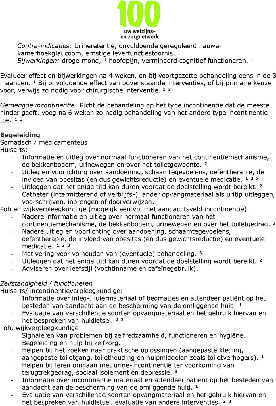 ¹ Bij onvoldoende effect van bovenstaande interventies, of bij primaire keuze voor, verwijs zo nodig voor chirurgische interventie.