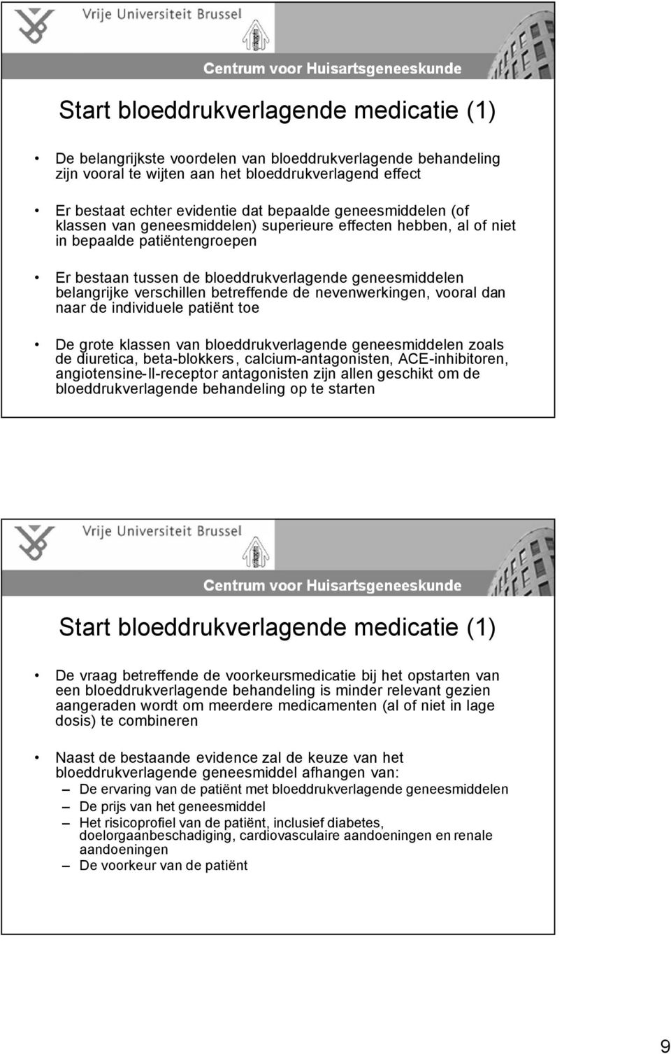 betreffende de nevenwerkingen, vooral dan naar de individuele patiënt toe De grote klassen van bloeddrukverlagende geneesmiddelen zoals de diuretica, beta-blokkers, calcium-antagonisten,