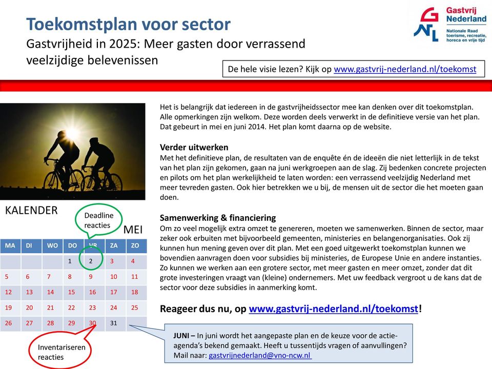 Deze worden deels verwerkt in de definitieve versie van het plan. Dat gebeurt in mei en juni 2014. Het plan komt daarna op de website.