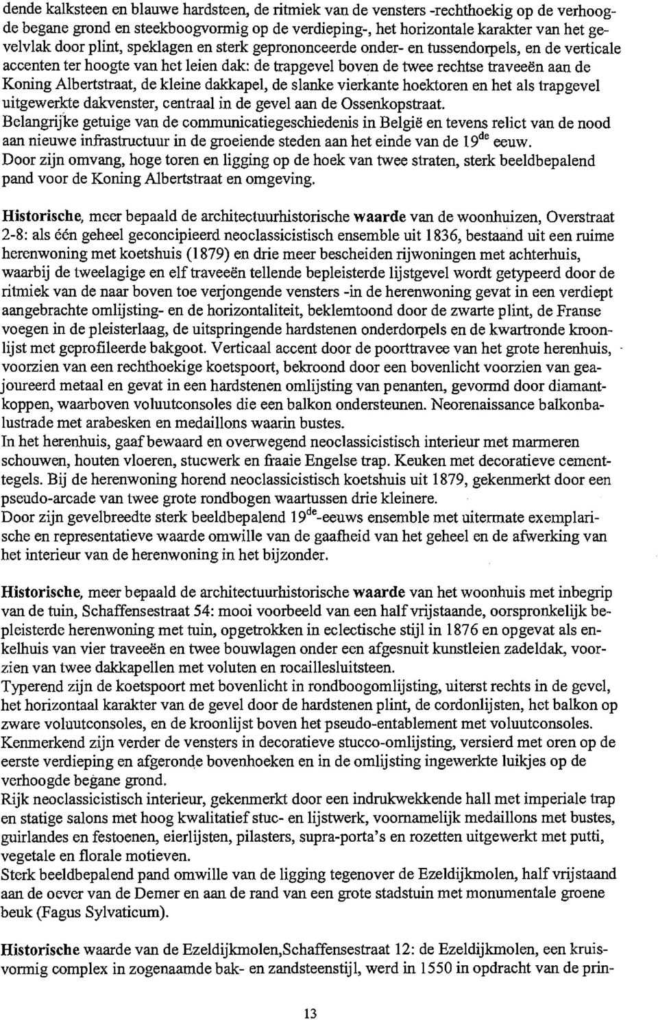 dakkapel, de slanke vierkante hoektoren en het als trapgevel uitgewerkte dakvenster, centraal in de gevel aan de Ossenkopstraat.