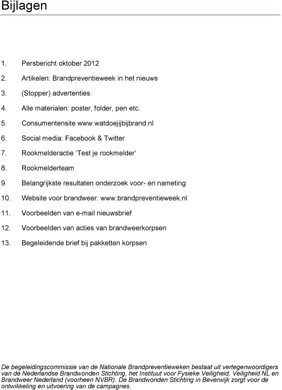 brandpreventieweek.nl 11. Voorbeelden van e-mail nieuwsbrief 12. Voorbeelden van acties van brandweerkorpsen 13.