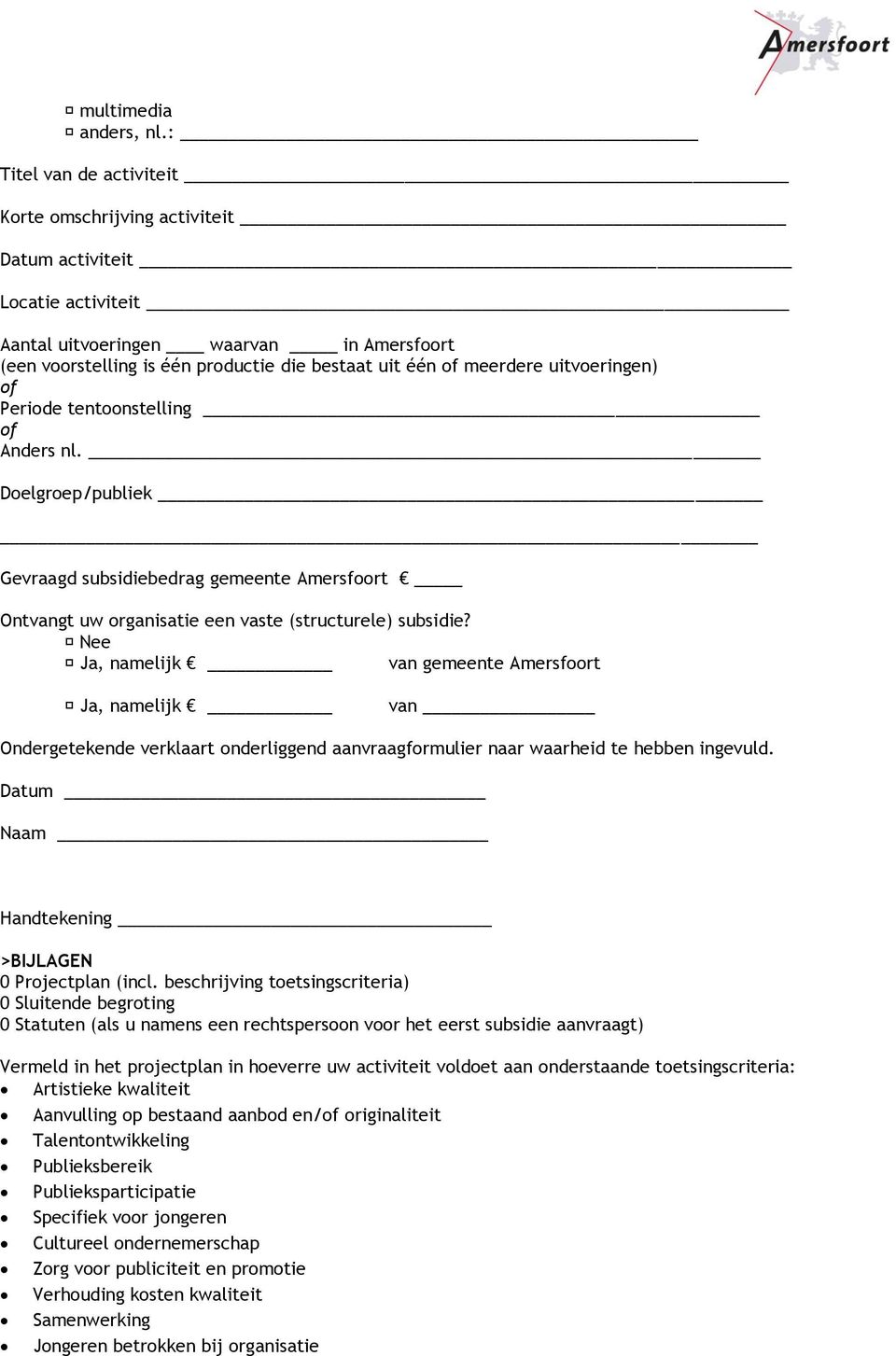 meerdere uitvoeringen) of Periode tentoonstelling of Anders nl. Doelgroep/publiek Gevraagd subsidiebedrag gemeente Amersfoort Ontvangt uw organisatie een vaste (structurele) subsidie?