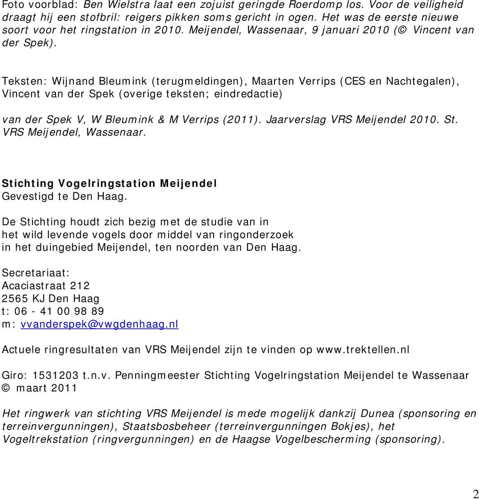 Teksten: Wijnand Bleumink (terugmeldingen), Maarten Verrips (CES en Nachtegalen), Vincent van der Spek (overige teksten; eindredactie) van der Spek V, W Bleumink & M Verrips (2011).