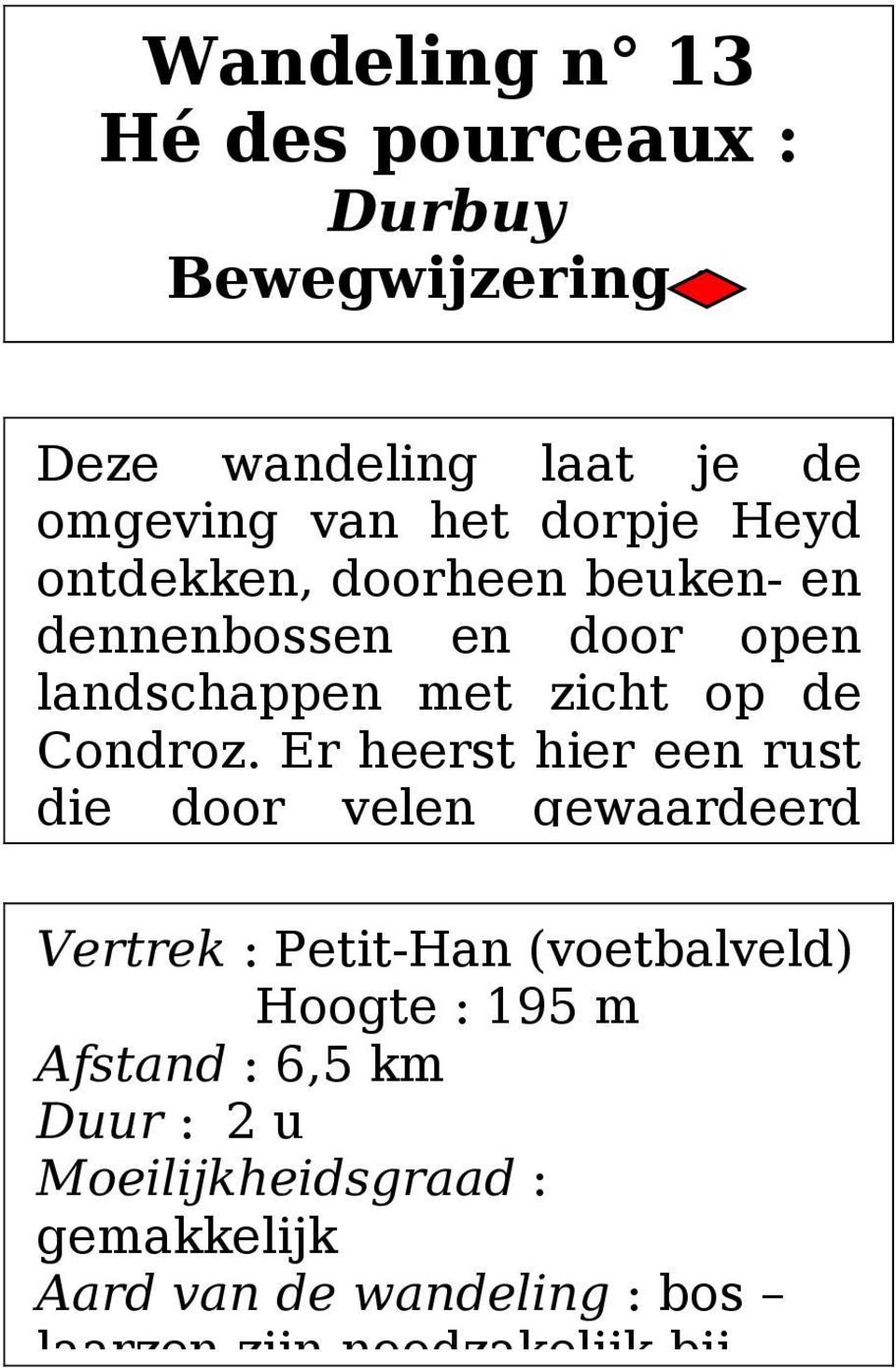 Er heerst hier een rust die door velen gewaardeerd Vertrek : Petit-Han (voetbalveld) Hoogte : 195 m