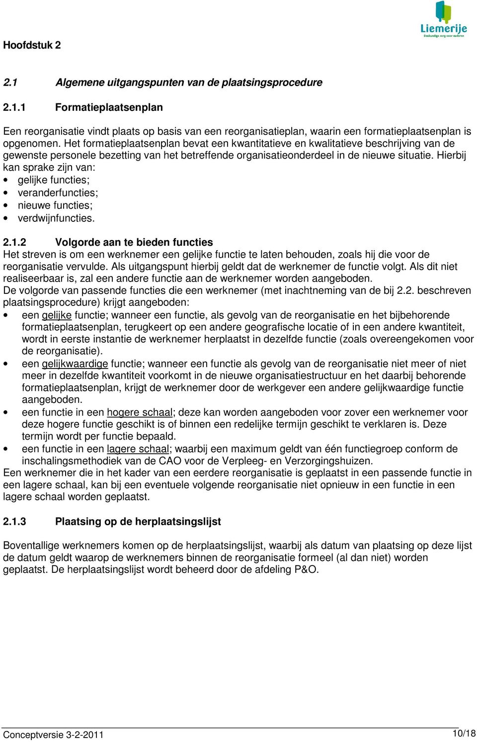 Hierbij kan sprake zijn van: gelijke functies; veranderfuncties; nieuwe functies; verdwijnfuncties. 2.1.