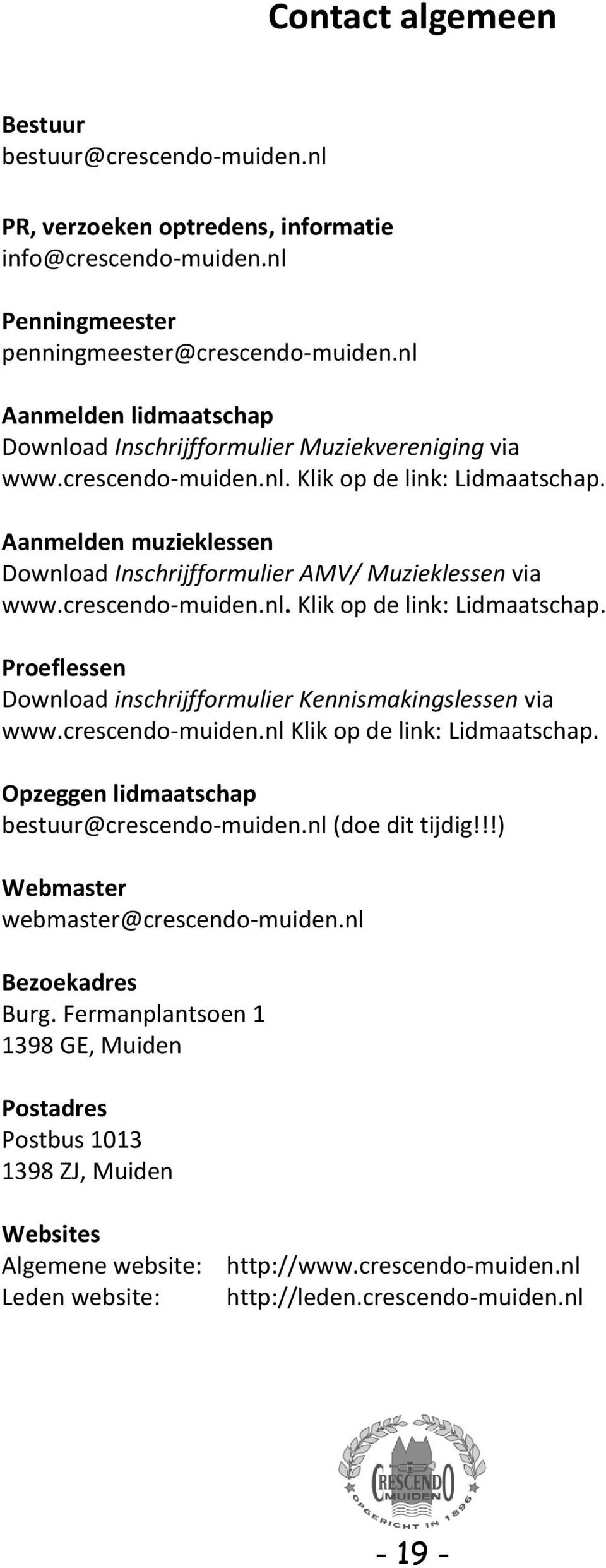 Aanmelden muzieklessen Download Inschrijfformulier AMV/ Muzieklessen via www.crescendo-muiden.nl. Klik op de link: Lidmaatschap. Proeflessen Download inschrijfformulier Kennismakingslessen via www.
