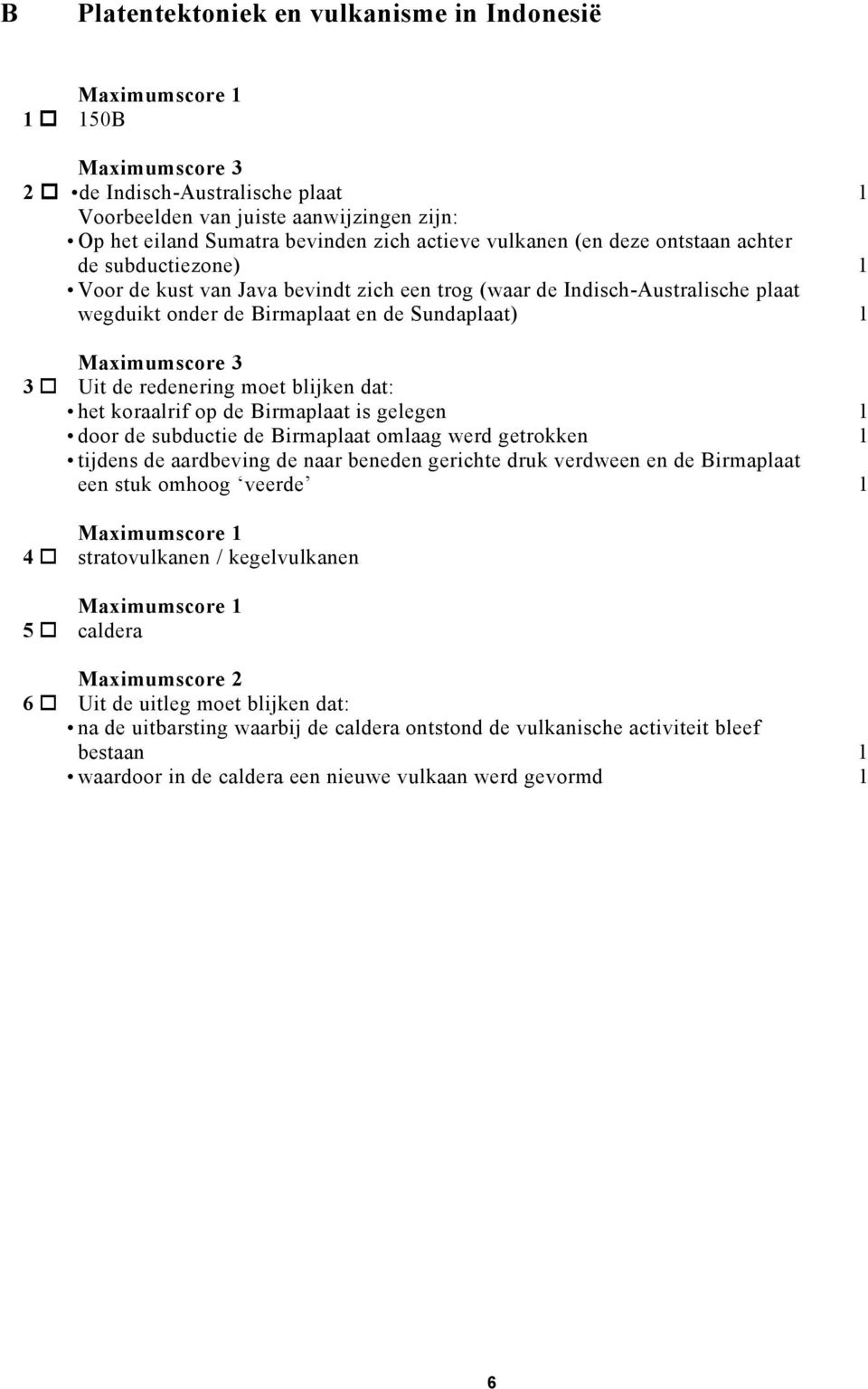 de redenering moet blijken dat: het koraalrif op de Birmaplaat is gelegen door de subductie de Birmaplaat omlaag werd getrokken tijdens de aardbeving de naar beneden gerichte druk verdween en de