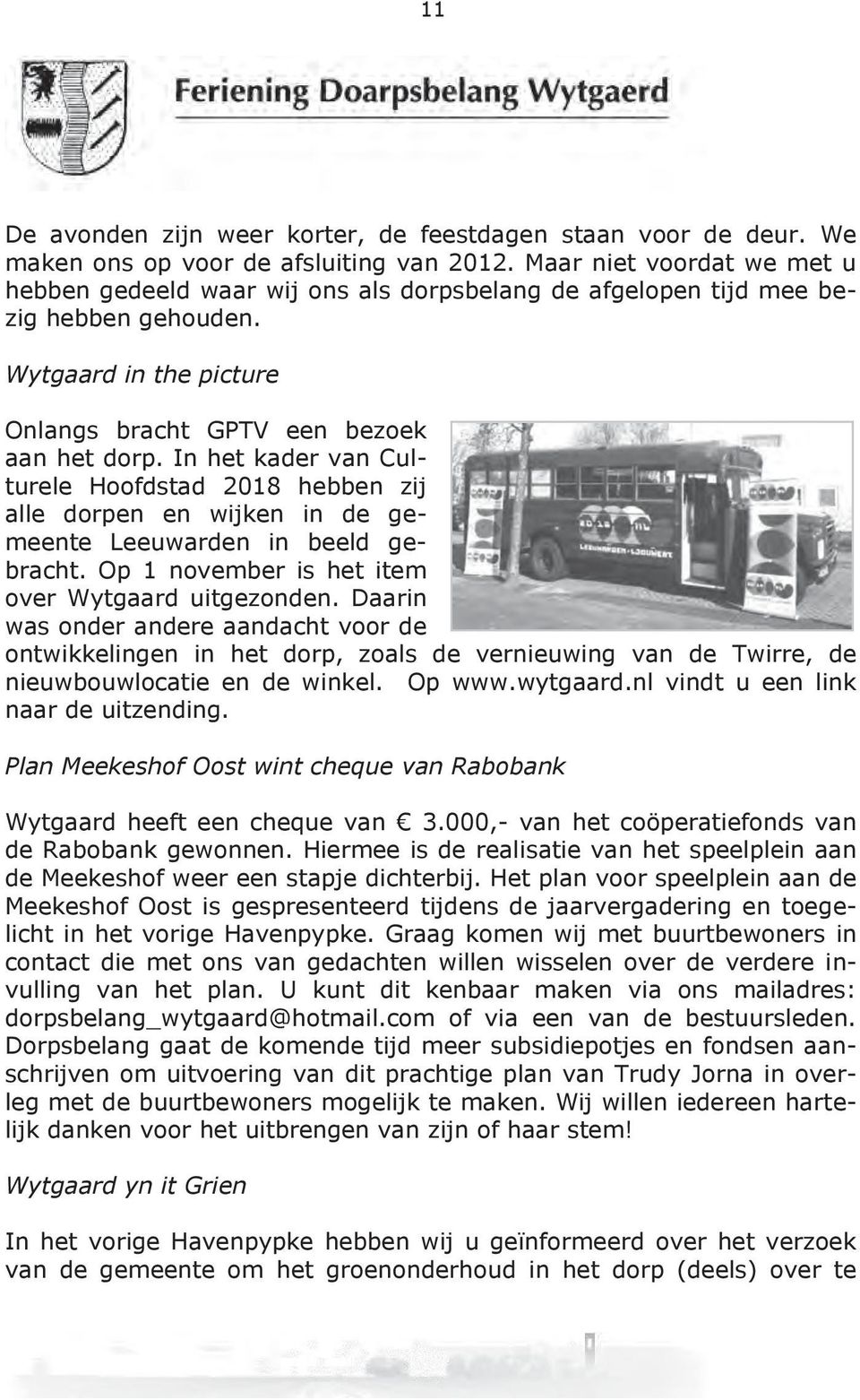 In het kader van Culturele Hoofdstad 2018 hebben zij alle dorpen en wijken in de gemeente Leeuwarden in beeld gebracht. Op 1 november is het item over Wytgaard uitgezonden.