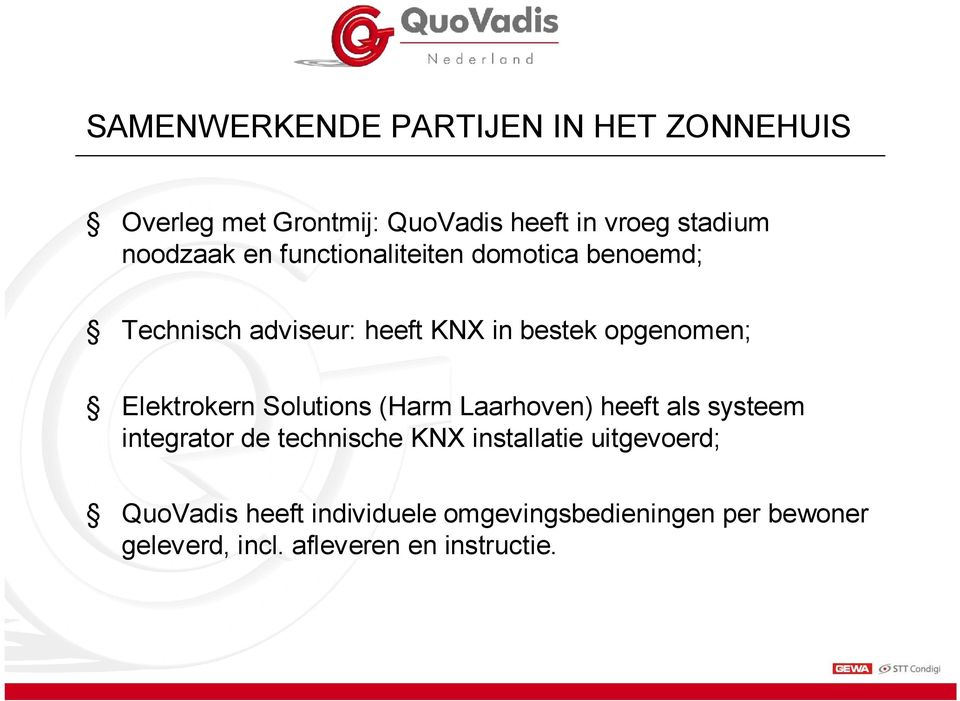 Elektrokern Solutions (Harm Laarhoven) heeft als systeem integrator de technische KNX installatie