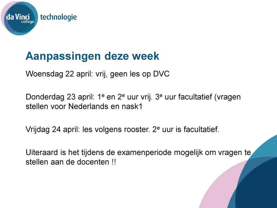 3 e uur facultatief (vragen stellen voor Nederlands en nask1 Vrijdag 24 april: