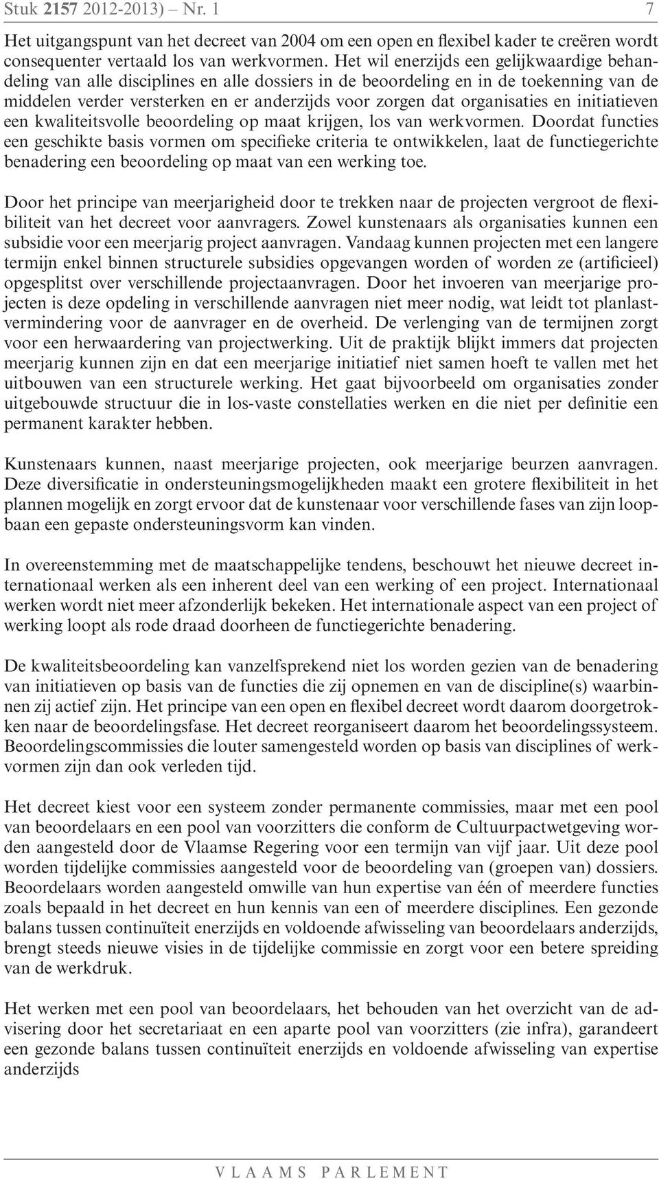 organisaties en initiatieven een kwaliteitsvolle beoordeling op maat krijgen, los van werkvormen.