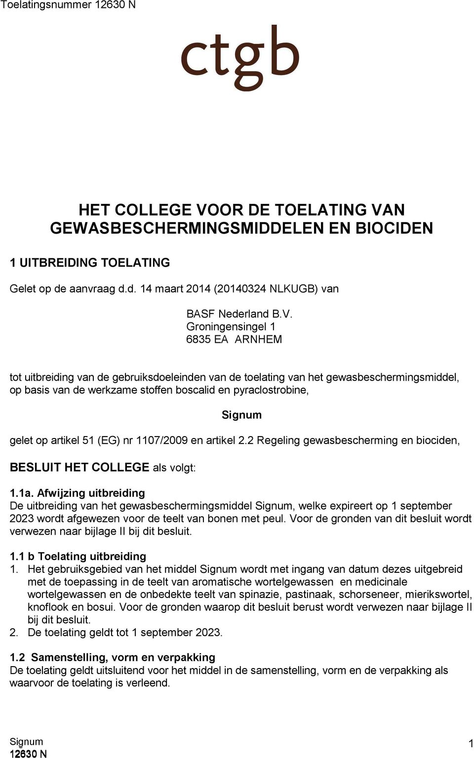 N GEWASBESCHERMINGSMIDDELEN EN BIOCIDEN 1 UITBREIDING TOELATING Gelet op de aanvraag d.d. 14 maart 2014 (20140324 NLKUGB) van BASF Nederland B.V.