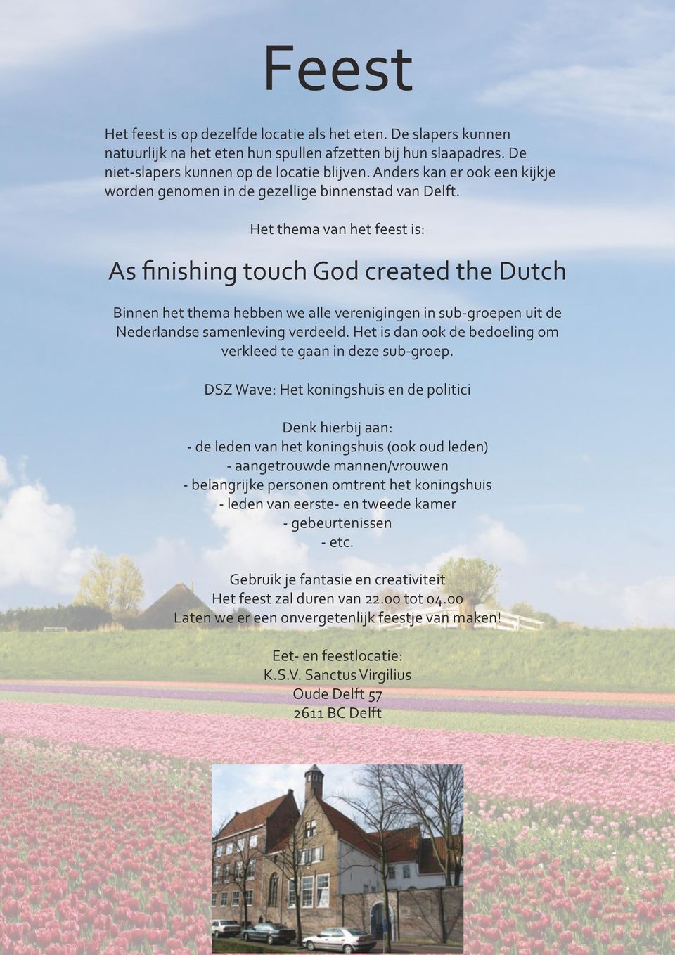 Het thema van het feest is: As finishing touch God created the Dutch Binnen het thema hebben we alle verenigingen in sub-groepen uit de Nederlandse samenleving verdeeld.