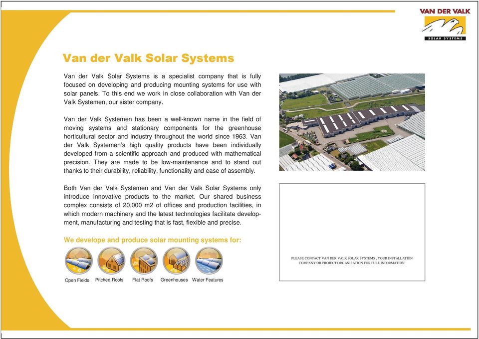 Van der Valk Systemen has been a well-known name in the field of moving systems and stationary components for the greenhouse horticultural sector and industry throughout the world since 1963.
