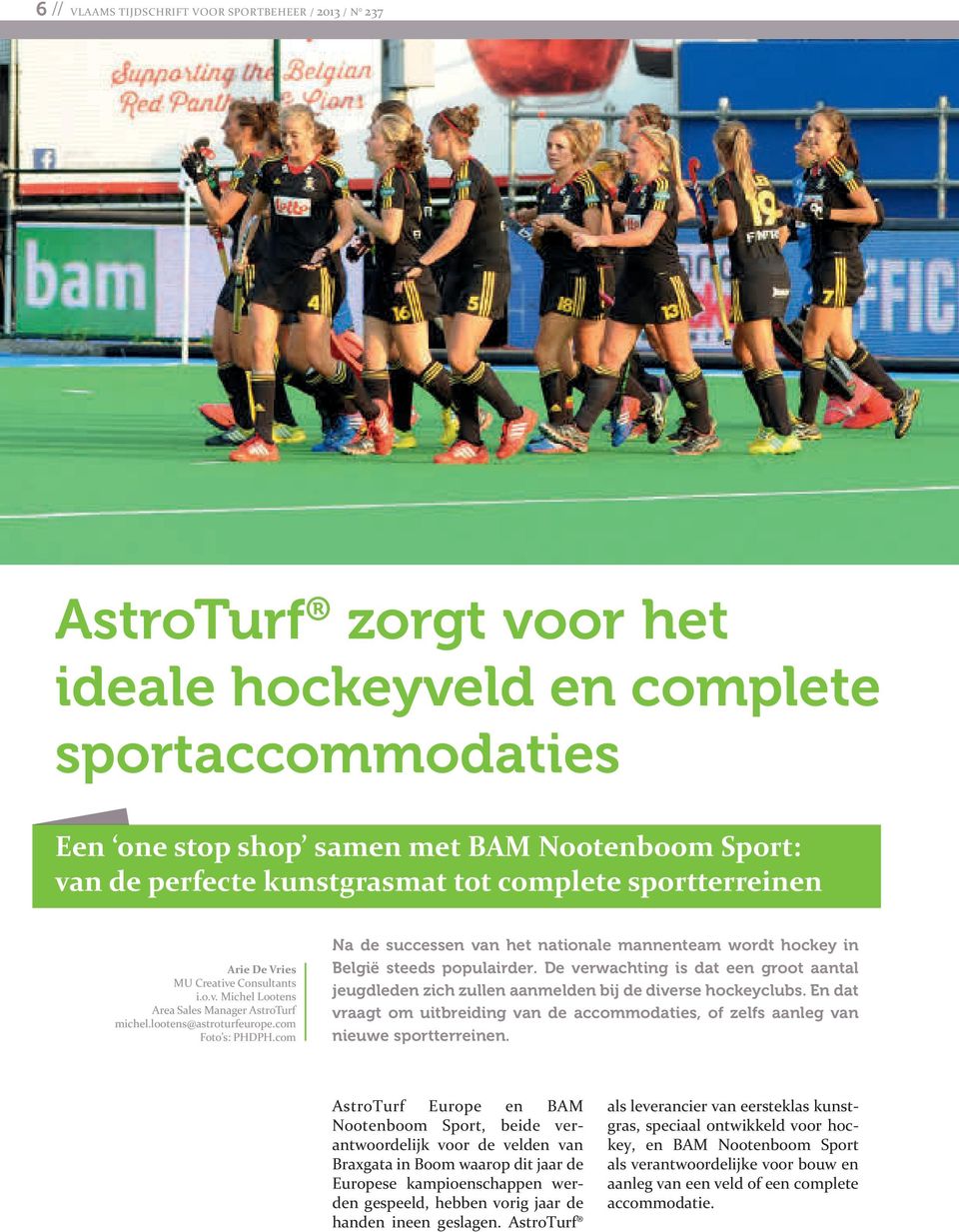 com Na de successen van het nationale mannenteam wordt hockey in België steeds populairder. De verwachting is dat een groot aantal jeugdleden zich zullen aanmelden bij de diverse hockeyclubs.