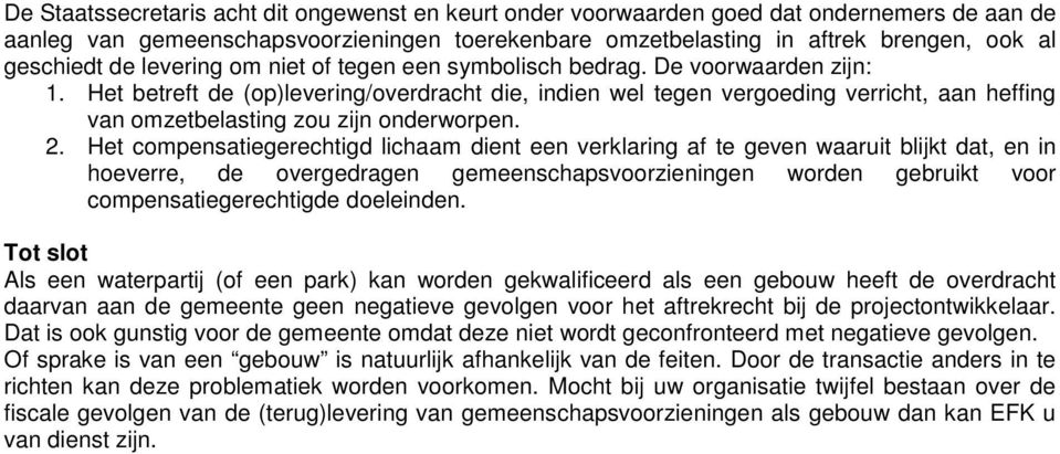 Het betreft de (op)levering/overdracht die, indien wel tegen vergoeding verricht, aan heffing van omzetbelasting zou zijn onderworpen. 2.