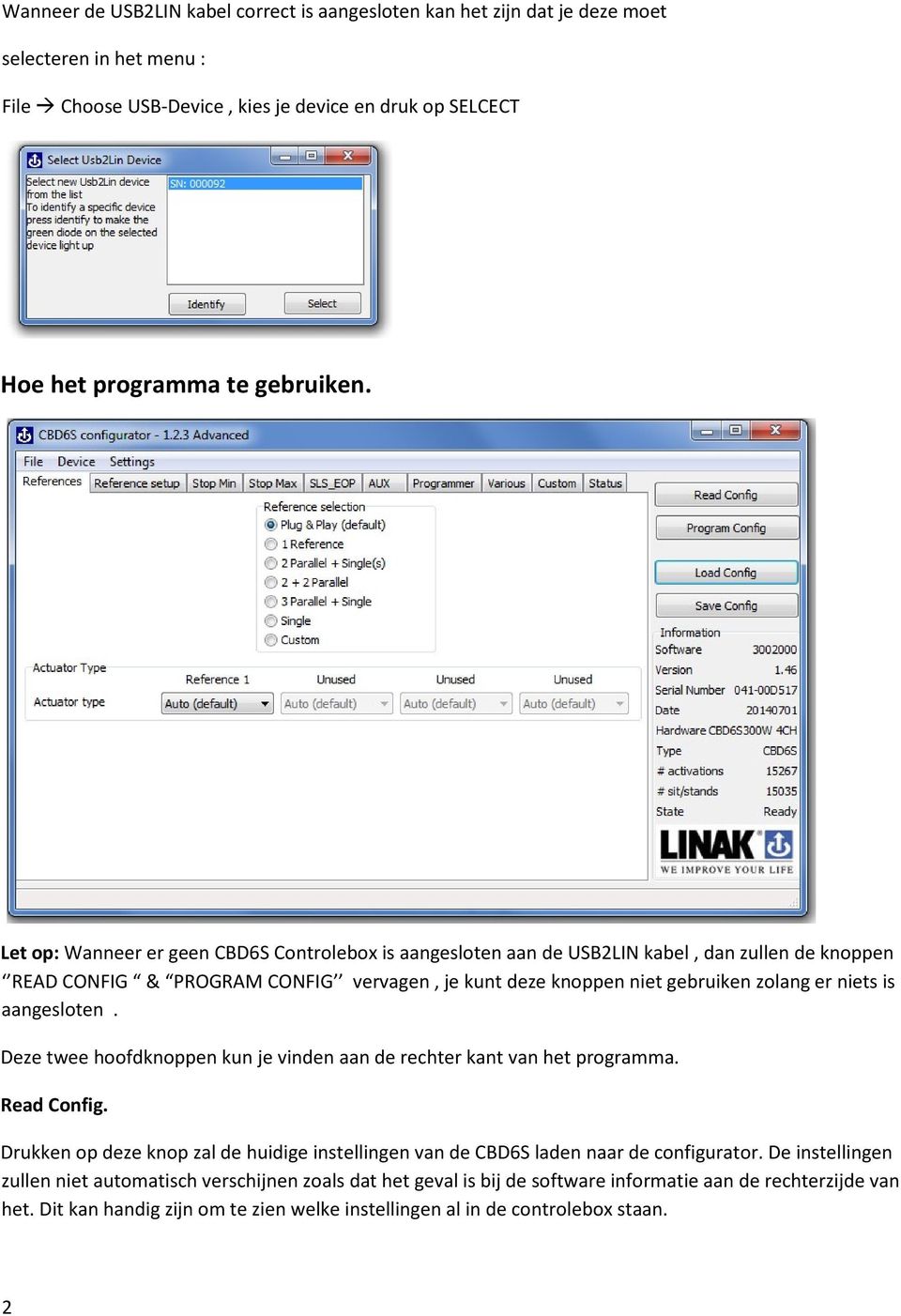 aangesloten. Deze twee hoofdknoppen kun je vinden aan de rechter kant van het programma. Read Config. Drukken op deze knop zal de huidige instellingen van de CBD6S laden naar de configurator.