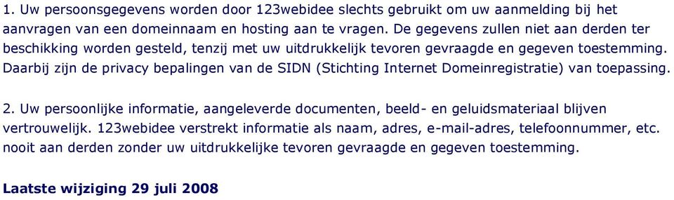 Daarbij zijn de privacy bepalingen van de SIDN (Stichting Internet Domeinregistratie) van toepassing. 2.