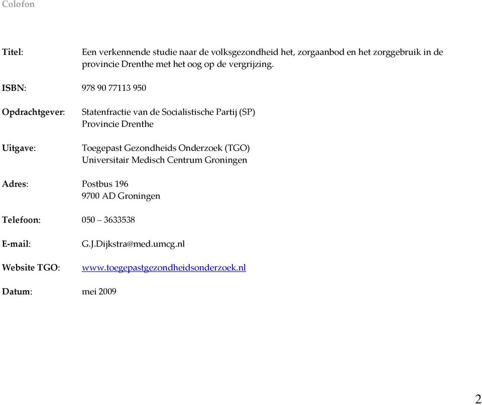 ISBN: 978 90 77113 950 Opdrachtgever: Uitgave: Statenfractie van de Socialistische Partij (SP) Provincie Drenthe Toegepast