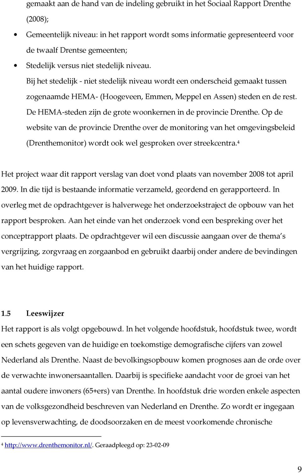 De HEMA-steden zijn de grote woonkernen in de provincie Drenthe.