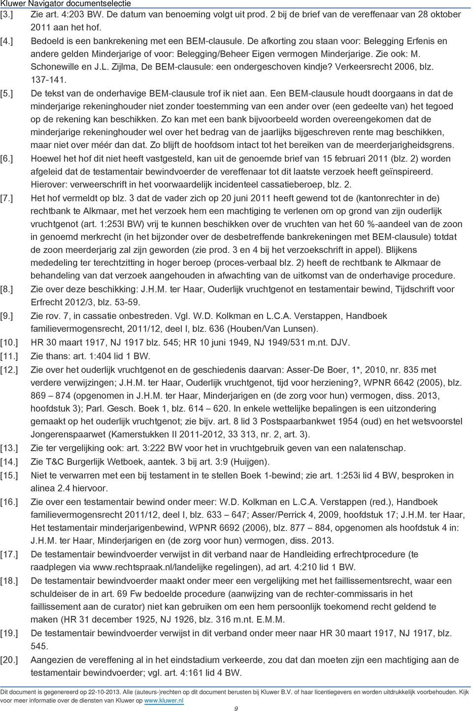 Zijlma, De BEM-clausule: een ondergeschoven kindje? Verkeersrecht 2006, blz. 137-141. [5.] De tekst van de onderhavige BEM-clausule trof ik niet aan.