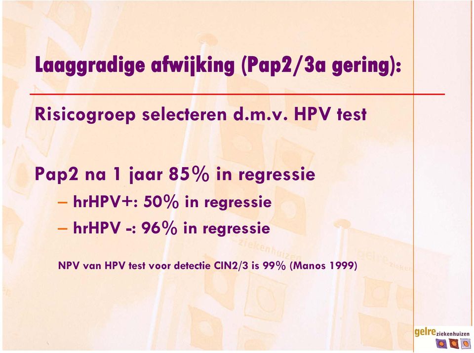 HPV test Pap2 na 1 jaar 85% in regressie hrhpv+: 50%