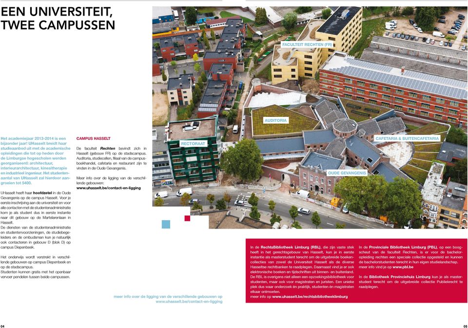 industrieel ingenieur. Het studentenaantal van UHasselt zal hierdoor aangroeien tot 5400. UHasselt heeft haar hoofdzetel in de Oude Gevangenis op de campus Hasselt.