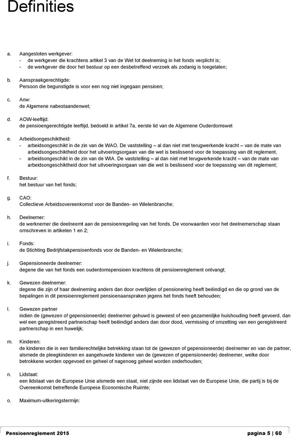 toegelaten; b. Aanspraakgerechtigde: Persoon die begunstigde is voor een nog niet ingegaan pensioen; c. Anw: de Algemene nabestaandenwet; d.