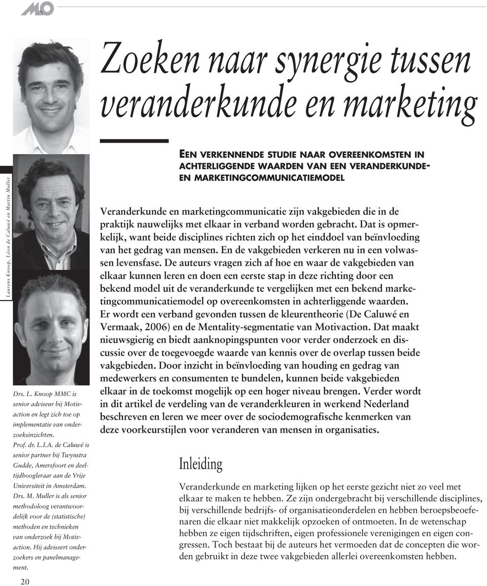 Muller is als senior methodoloog verantwoordelijk voor de (statistische) methoden en technieken van onderzoek bij Motivaction. Hij adviseert onderzoekers en panelmanagement.