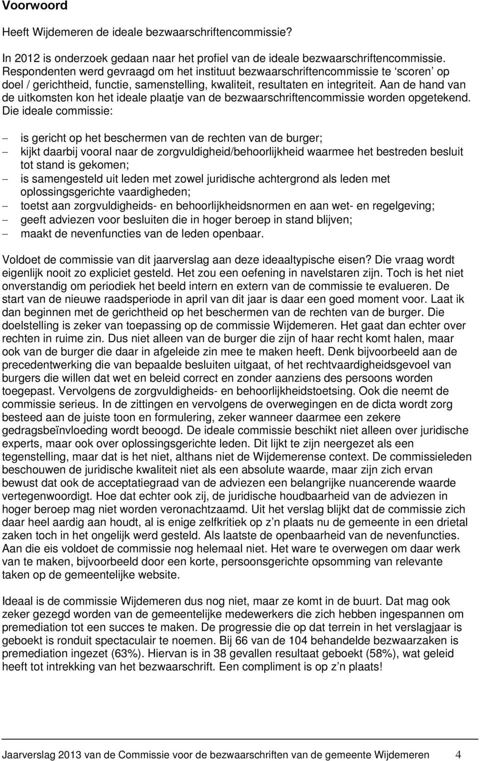 Aan de hand van de uitkomsten kon het ideale plaatje van de bezwaarschriftencommissie worden opgetekend.