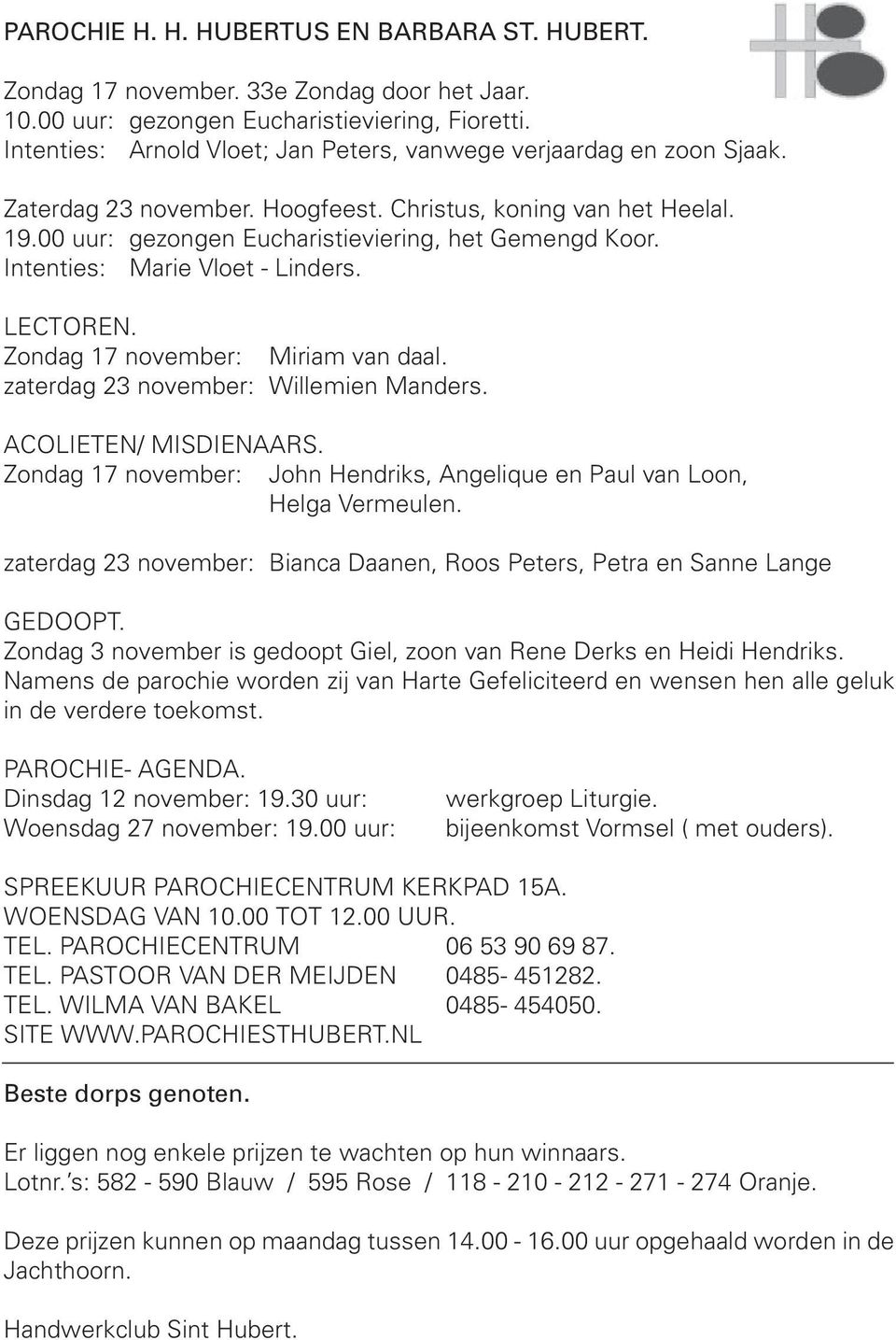 Intenties: Marie Vloet - Linders. LECTOREN. Zondag november: Miriam van daal. zaterdag november: Willemien Manders. ACOLIETEN/ MISDIENAARS.